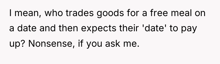 I mean, who trades goods for a free meal on...