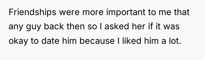 Friendships were more important to me that any guy back...
