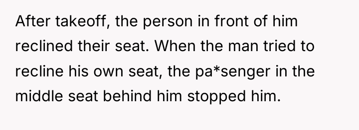 After takeoff, the person in front of him reclined their...