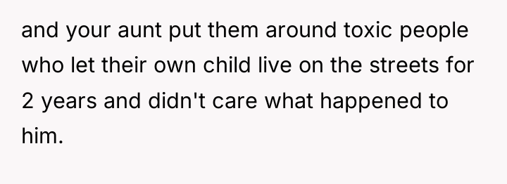and your aunt put them around toxic people who let...