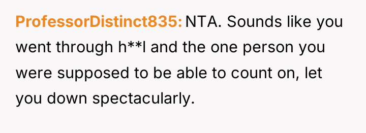 ProfessorDistinct835 NTA. Sounds like you went through h**l and the...
