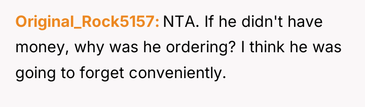 Original_Rock5157 NTA. If he didn't have money, why was he...