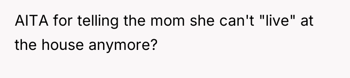 AITA for telling the mom she can't "live" at the...