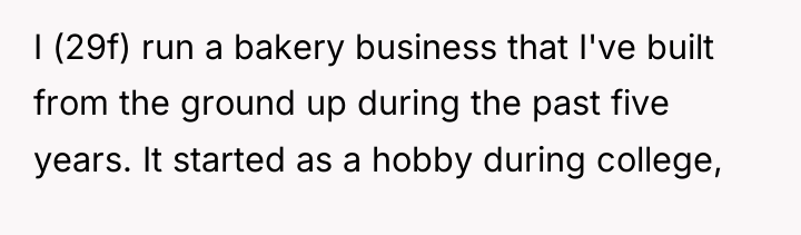 I (29f) run a bakery business that I've built from...