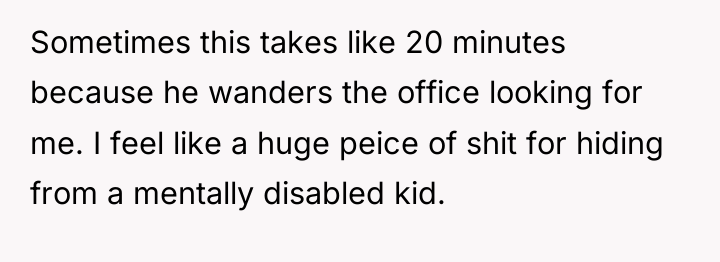 Sometimes this takes like 20 minutes because he wanders the...