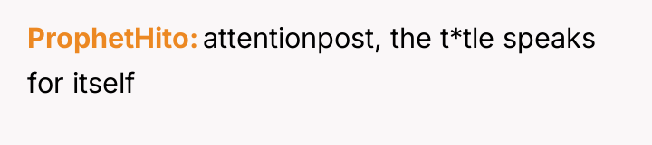 ProphetHito attentionpost, the t*tle speaks for itself