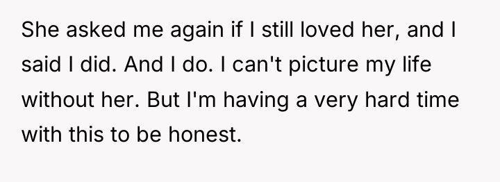 She asked me again if I still loved her, and...