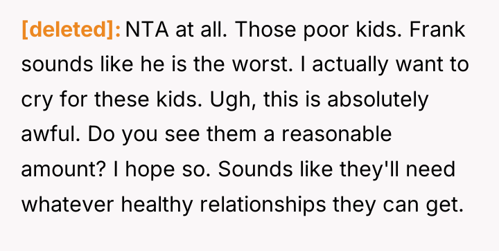 [deleted] NTA at all. Those poor kids. Frank sounds like...