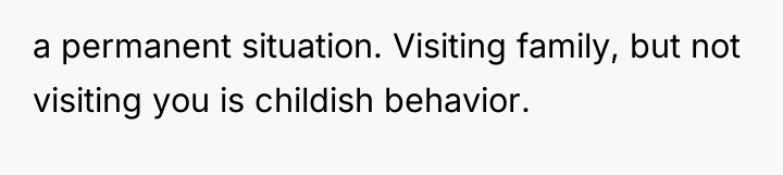 a permanent situation. Visiting family, but not visiting you is...