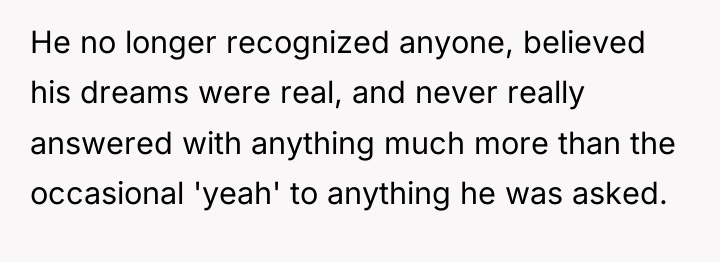 He no longer recognized anyone, believed his dreams were real,...