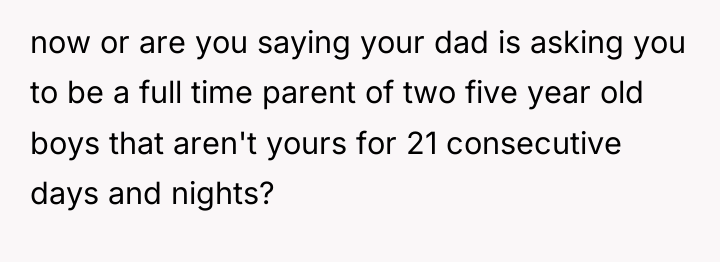 now or are you saying your dad is asking you...
