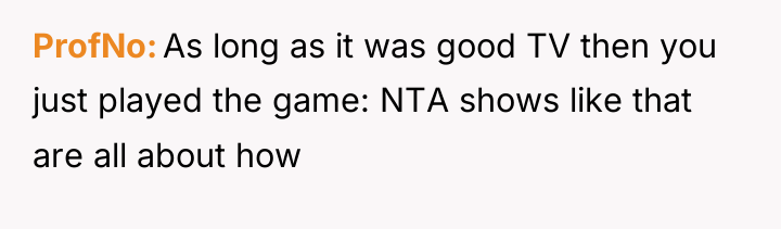 ProfNo As long as it was good TV then you...