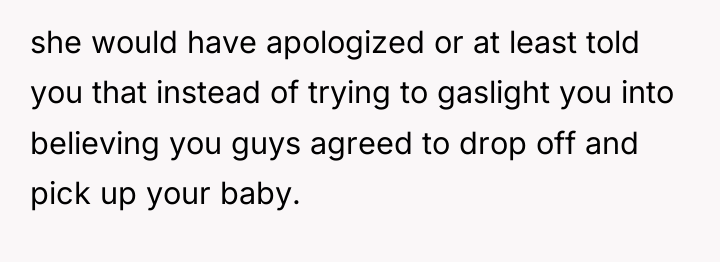 she would have apologized or at least told you that...