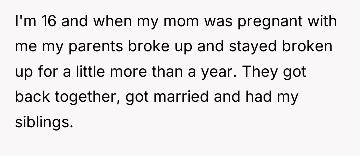 I'm 16 and when my mom was pregnant with me...