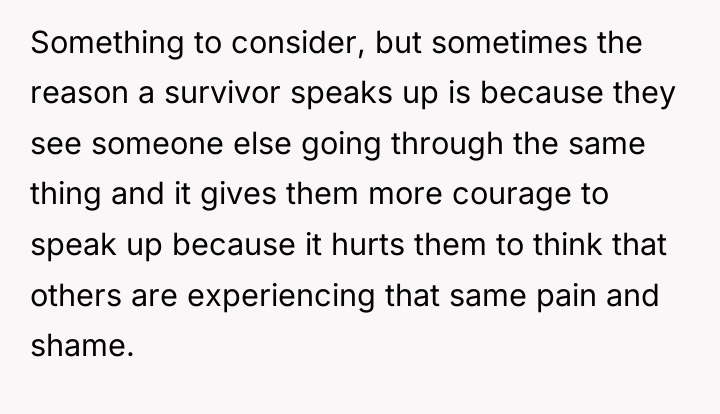 Something to consider, but sometimes the reason a survivor speaks...