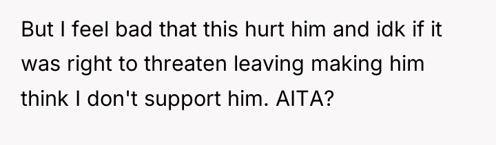 But I feel bad that this hurt him and idk...