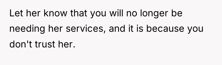 Let her know that you will no longer be needing...