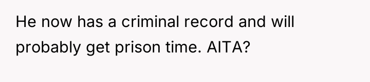 He now has a criminal record and will probably get...