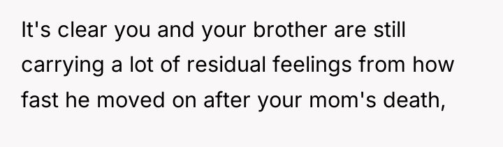 It's clear you and your brother are still carrying a...
