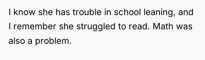 I know she has trouble in school leaning, and I...