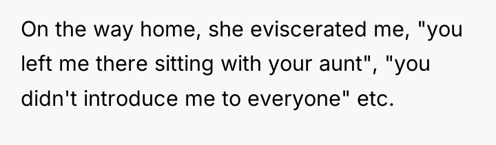 On the way home, she eviscerated me, "you left me...