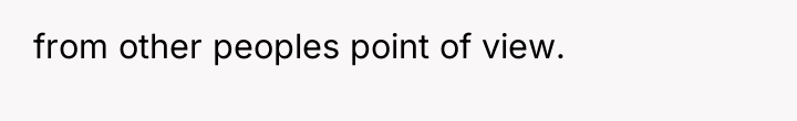 from other peoples point of view.