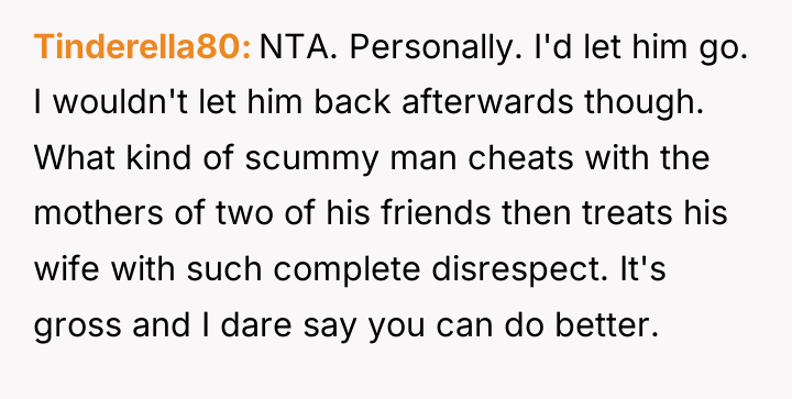 Tinderella80 NTA. Personally. I'd let him go. I wouldn't let...