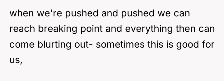 when we're pushed and pushed we can reach breaking point...