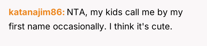 katanajim86 NTA, my kids call me by my first name...
