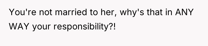 You're not married to her, why's that in ANY WAY...