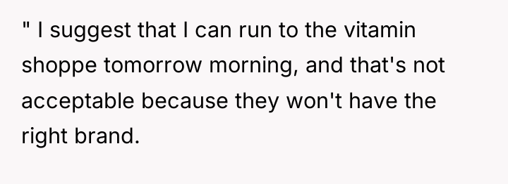 " I suggest that I can run to the vitamin...