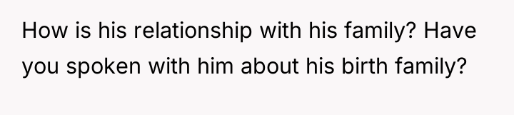 How is his relationship with his family? Have you spoken...