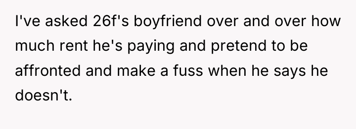 I've asked 26f's boyfriend over and over how much rent...