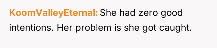 KoomValleyEternal She had zero good intentions. Her problem is she...