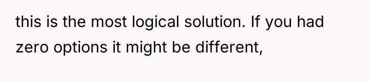 this is the most logical solution. If you had zero...