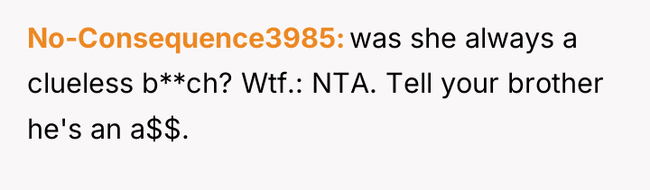 No-Consequence3985 was she always a clueless b**ch? Wtf.: NTA. Tell...