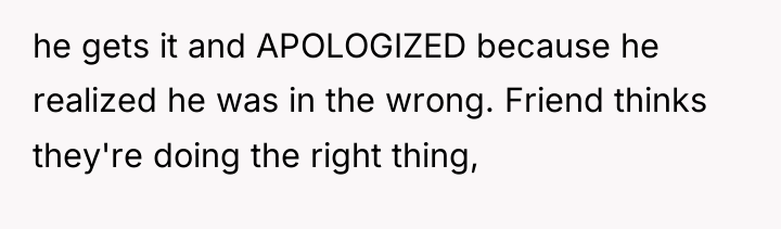 he gets it and APOLOGIZED because he realized he was...