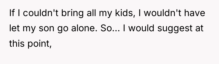 If I couldn't bring all my kids, I wouldn't have...