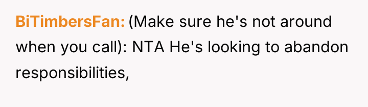 BiTimbersFan (Make sure he's not around when you call): NTA...