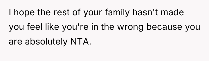 I hope the rest of your family hasn't made you...