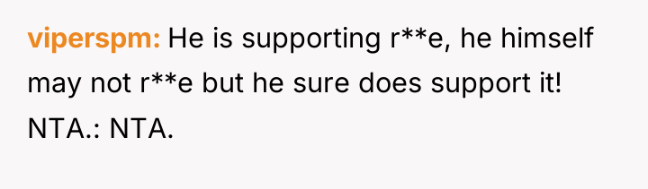 viperspm He is supporting r**e, he himself may not r**e...
