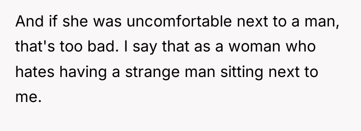And if she was uncomfortable next to a man, that's...