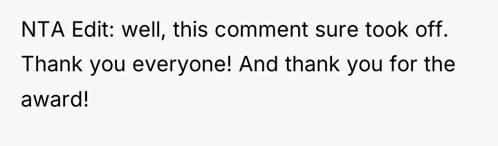 NTA Edit: well, this comment sure took off. Thank you...