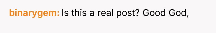 binarygem Is this a real post? Good God,