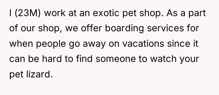 I (23M) work at an exotic pet shop. As a...
