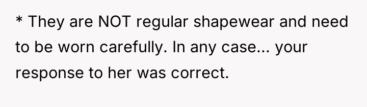 * They are NOT regular shapewear and need to be...