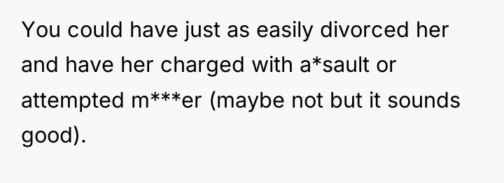 You could have just as easily divorced her and have...