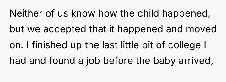 Neither of us know how the child happened, but we...