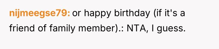 nijmeegse79 or happy birthday (if it's a friend of family...