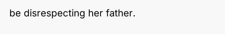 be disrespecting her father.